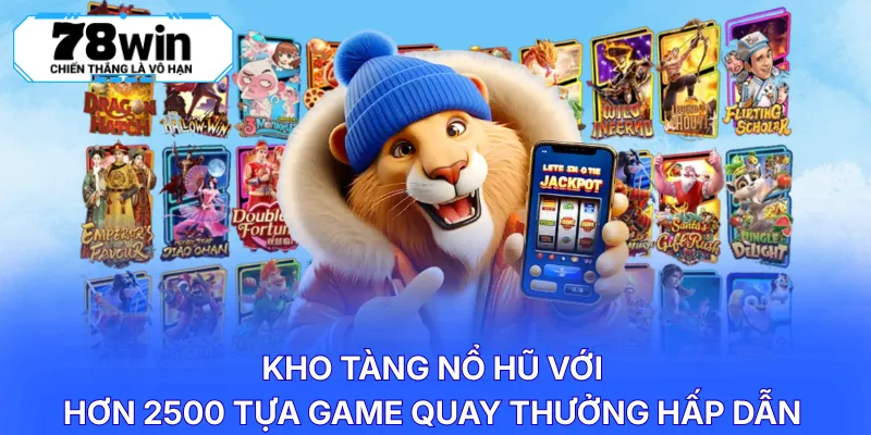 Kho tàng nổ hũ với hơn 2500 tựa game quay thưởng hấp dẫn